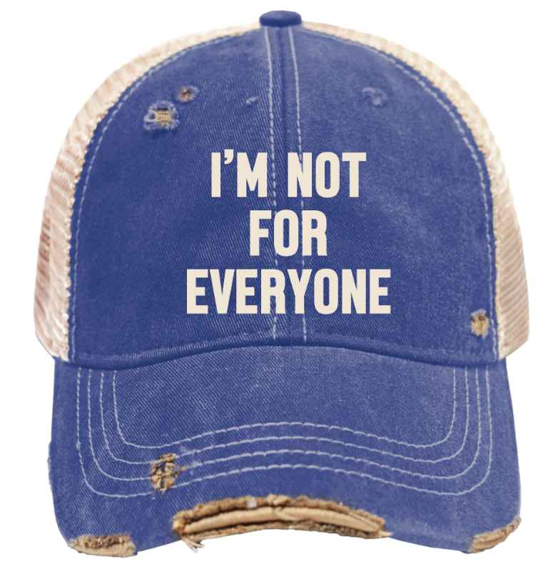 IM NOT FOR EVERYONE HAT