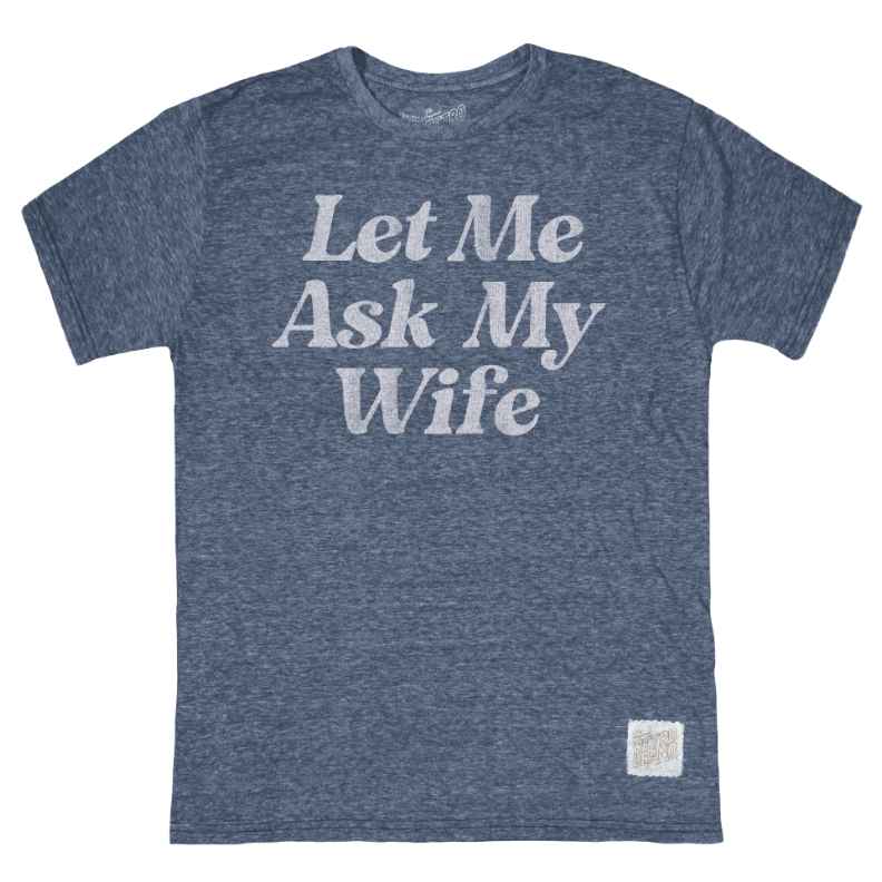 LET ME ASK MY WIFE